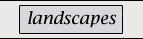 landscapes
